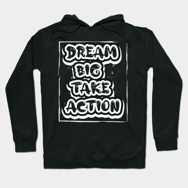 Dream Big Take Action Motivational Hoodie by T-Shirt Attires